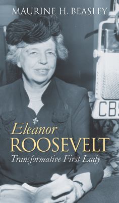 Eleanor Roosevelt : transformative first lady