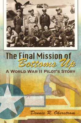 The final mission of Bottoms Up : a World War II pilot's story