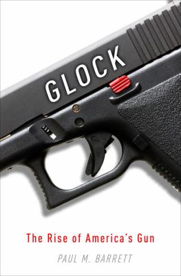Glock : the rise of America's gun