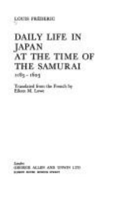 Daily life in Japan at the time of the Samurai, 1185-1603;