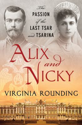 Alix and Nicky : the passion of the last tsar and tsarina