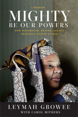 Mighty be our powers : how sisterhood, prayer, and sex changed a nation at war : a memoir