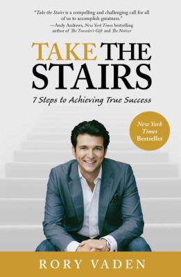 Take the stairs : 7 steps to achieving true success