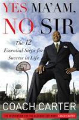 Yes ma'am, no sir : the 12 essential steps for success in life