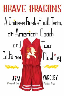 Brave Dragons : a Chinese basketball team, an American coach, and two cultures clashing