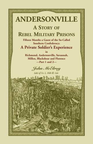 Andersonville : a story of rebel military prisons, fifteen months a guest of the so-called southern confederacy : a private soldier's experience in Richmond, Andersonville, Savannah, Millen, Blackshear, and Florence