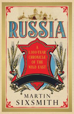 Russia : a 1,000-year chronicle of the wild east / Martin Sixsmith.
