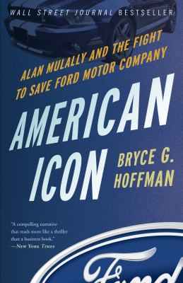 American icon : Alan Mulally and the fight to save Ford Motor Company