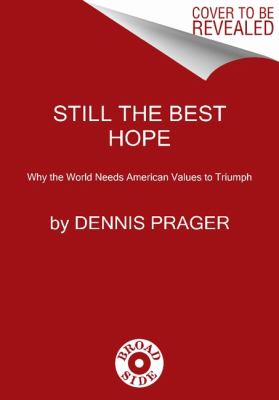 Still the last best hope : why the world needs American values to triumph over Leftism and Islamism