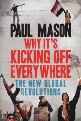 Why it's kicking off everywhere : the new global revolutions