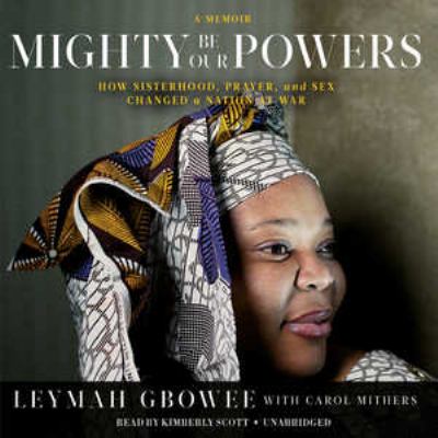 Mighty be our powers : [how sisterhood, prayer, and sex changed a nation at war : a memoir]