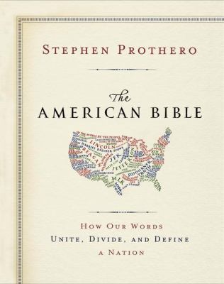 The American Bible : how our words unite, divide, and define a nation