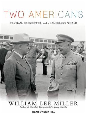 Two Americans : [Truman, Eisenhower, and a dangerous world]