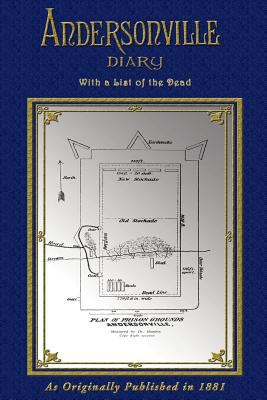 Andersonville diary, : escape, and list of dead, with name, co., regiment, date of death and no. of grave in cemetery