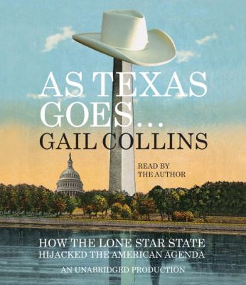 As Texas goes-- : how the Lone Star State hijacked the American agenda