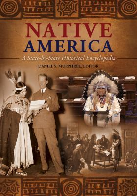 Native America : a state-by-state historical encyclopedia