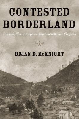 Contested borderland : the Civil War in Appalachian Kentucky and Virginia