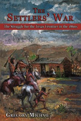 The settlers' war : the struggle for the Texas frontier in the 1860s