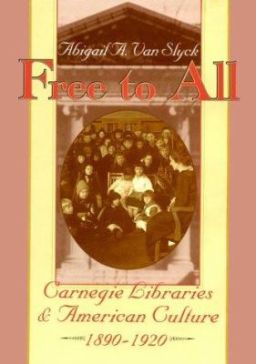 Free to all : Carnegie libraries & American culture, 1890-1920