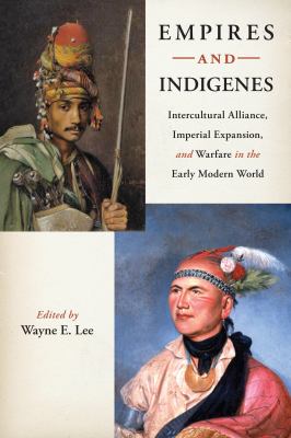 Empires and indigenes : intercultural alliance, imperial expansion, and warfare in the early modern world
