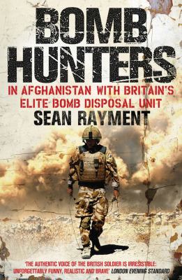 Bomb Hunters. ; : In Afghanistan with Britain's Elite Bomb Disposal Unit