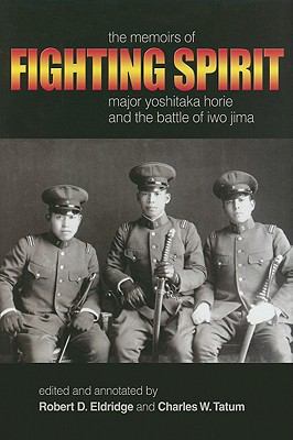 Fighting spirit : the memoirs of Major Yoshitaka Horie and the Battle of Iwo Jima
