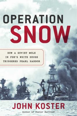 Operation Snow : how a Soviet mole in FDR's White House triggered Pearl Harbor