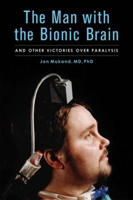 The man with the bionic brain : and other victories over paralysis