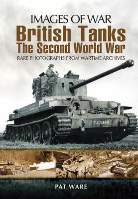 British tanks : the Second World War: rare photographs from wartime archives