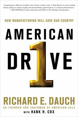 American drive : how manufacturing will save our country