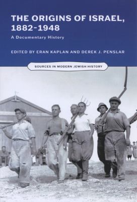 The origins of Israel, 1882-1948 : a documentary history / edited by Eran Kaplan and Derek J. Penslar.