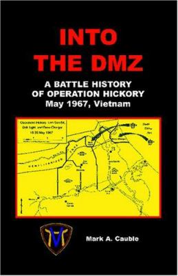 Into the DMZ : a battle history of Operation Hickory, May 1967, Vietnam,