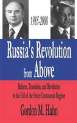 Russia's revolution from above, 1985-2000 : reform, transition, and revolution in the fall of the Soviet Communist regime