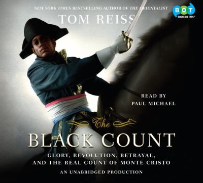 The Black Count : [glory, revolution, betrayal, and the real count of Monte Cristo]