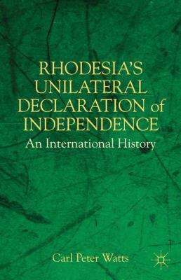 Rhodesia's unilateral declaration of independence : an international history