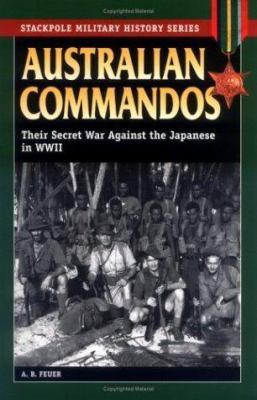 Australian commandos : their secret war against the Japanese in World War II