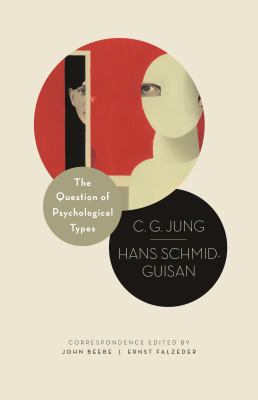 The question of psychological types : the correspondence of C. G. Jung and Hans Schmid-Guisan, 1915-1916
