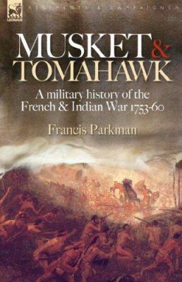 Musket & tomahawk : a military history of the French & Indian War, 1753-1760