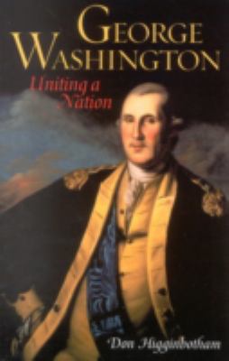 George Washington : uniting a nation