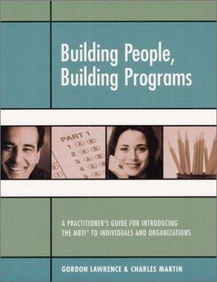 Building people, building programs : a practitioner's guide for introducing the MBTI to individuals and organizations