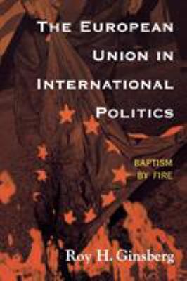 The European Union in international politics : baptism by fire