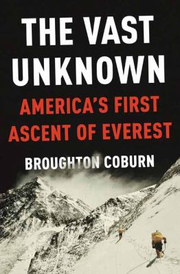 The vast unknown : America's first ascent of Everest