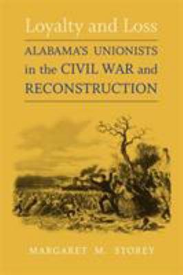 Loyalty and loss : Alabama's Unionists in the Civil War and Reconstruction