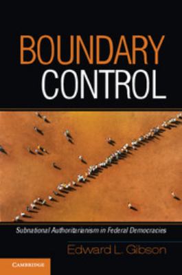 Boundary control : subnational authoritarianism in federal democracies