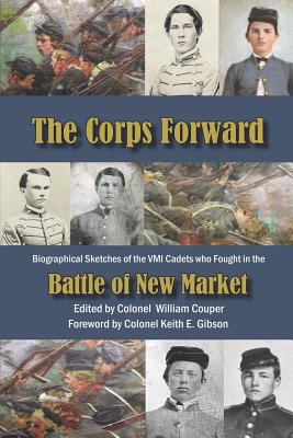 The corps forward : the biographical sketches of the VMI cadets who fought in the Battle of New Market