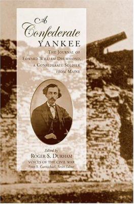 A Confederate Yankee : the journal of Edward William Drummond, a Confederate soldier from Maine