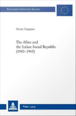 The Allies and the Italian Social Republic (1943-1945) : Anglo-American relations with, perceptions of, and judgments on the RSI during the Italian Civil War