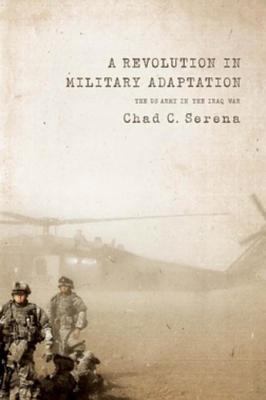 A revolution in military adaptation : the US Army in the Iraq War