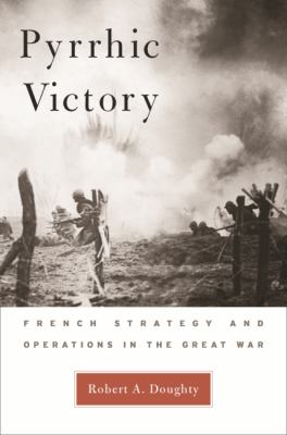 Pyrrhic victory : French strategy and operations in the Great War