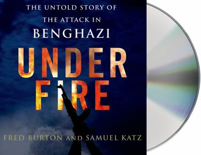 Under fire : the untold story of the attack in Benghazi